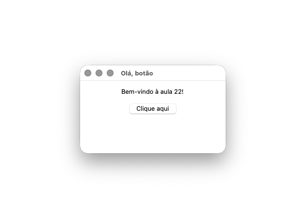 Screenshot de uma janela Tkinter com o título 'Olá, botão', mostrando o texto 'Bem-vindo à aula 22!' e, abaixo, um botão com o rótulo 'Clique aqui'.